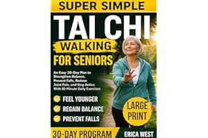 Super Simple Tai Ci Walking For Seniors: An Easy 30-Day Plan to Strengthen Balance, Prevent Falls, Reduce Joint Pain, and Sta