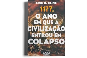 1177 A.C. - O ano em que a civilização entrou em colapso: O ano em que a civilização entrou em colapso