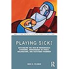 Playing Sick?: Untangling the Web of Munchausen Syndrome, Munchausen by Proxy, Malingering, and Factitious Disorder (Routledg