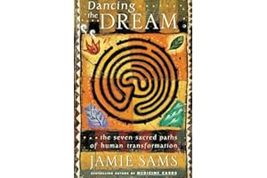 Dancing the Dream: The Seven Sacred Paths of Human Transformation for Spiritual Development and Personal Relationships