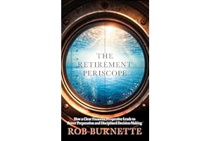 The Retirement Periscope: How a Clear Financial Perspective Leads to Better Preparation and Disciplined Decision-Making