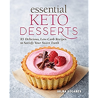 Essential Keto Desserts: 85 Delicious, Low-Carb Recipes to Satisfy Your Sweet Tooth book cover
