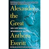 Alexander the Great: His Life and His Mysterious Death