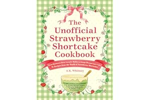 The Unofficial Strawberry Shortcake Cookbook: From Blueberry's Berry Versatile Muffins to Orange Blossom Layer Cake, 75 Recipes from the World of ... Shortcake! (Unofficial Cookbook Gift Series)
