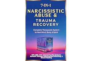 Narcissistic Abuse & Trauma Recovery: 7-in-1: Complete Therapeutic System to Heal Mind, Body, & Spirit: CBT, DBT, ACT, Intern