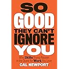 So Good They Can't Ignore You: Why Skills Trump Passion in the Quest for Work You Love