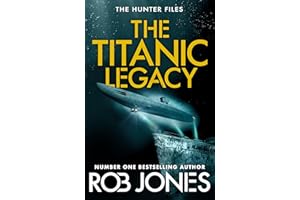 The Titanic Legacy: A gripping action thriller with ancient relics, a lost Titanic treasure, and nonstop adventure—perfect fo