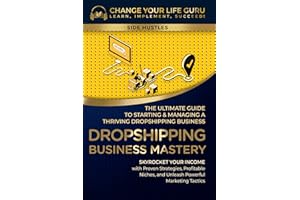 Dropshipping Business Mastery: The Ultimate Guide to Starting and Managing a Thriving Dropshipping Business (Side Hustles)