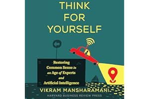 Think for Yourself: Restoring Common Sense in an Age of Experts and Artificial Intelligence