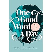 One Good Word a Day: 365 Invitations to Encourage, Deepen, and Refine Your Faith