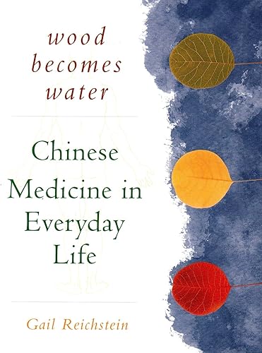 Download Wood Becomes Water: Chinese Medicine in Everyday Life PDF