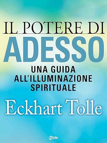 Download Il potere di Adesso: Una guida all'illuminazione spirituale (Psicologia e crescita personale) (Italian Edition) PDF
