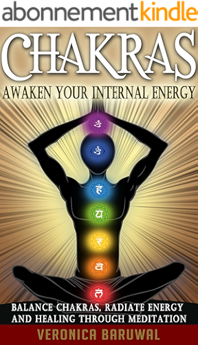 Download Chakras: Awaken Your Internal Energy – Balance Chakras, Radiate Energy and Healing Through Meditation (Chakras, Spirituality, Serenity) (English Edition) PDF