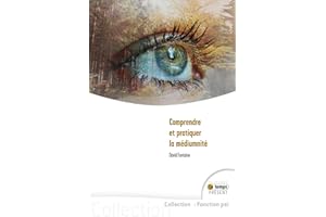Comprendre et pratiquer la médiumnité (French Edition)
