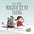 Most Magnificent Thing, The