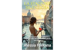 LA STAGIONE SILENZIOSA (Italian Edition): Un romanzo di amore, tradizione e rinascita nella Venezia che lotta per la sua anim