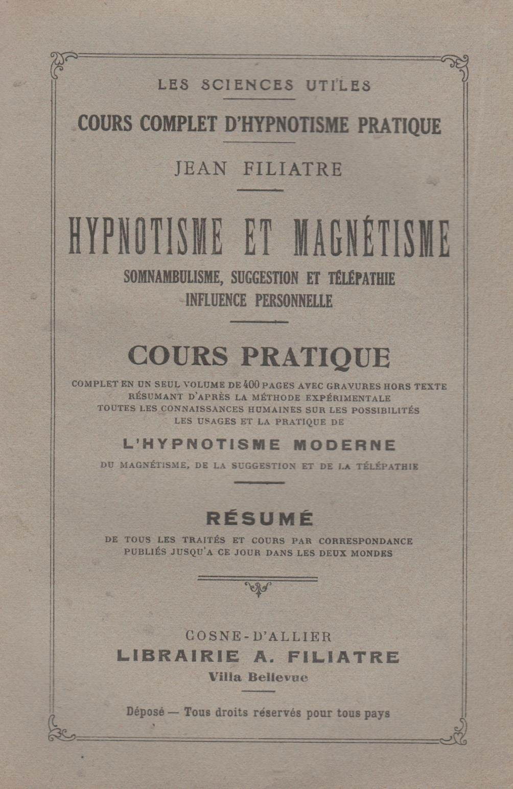 Amazon Fr Jean Filiatre Hypnotisme Et Magnetisme Somnambulisme Suggestion Et Telepathie Influence Personnelle Cours Pratique Complet En Un Seul Volume De 400 Pages Avec Gravures Hors Texte Resumant D Apres La Methode Experimentale
