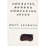 Socrates, Buddha, Confucius, Jesus: From The Great Philosophers, Vol. 1