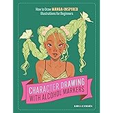 Character Drawing with Alcohol Markers: How to Draw Manga-Inspired Illustrations for Beginners