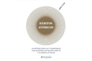 Hábitos atómicos (Español neutro): Un método sencillo y comprobado para desarrollar buenos hábitos y eliminar los malos