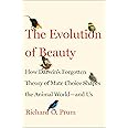 The Evolution of Beauty: How Darwin's Forgotten Theory of Mate Choice Shapes the Animal World - and Us