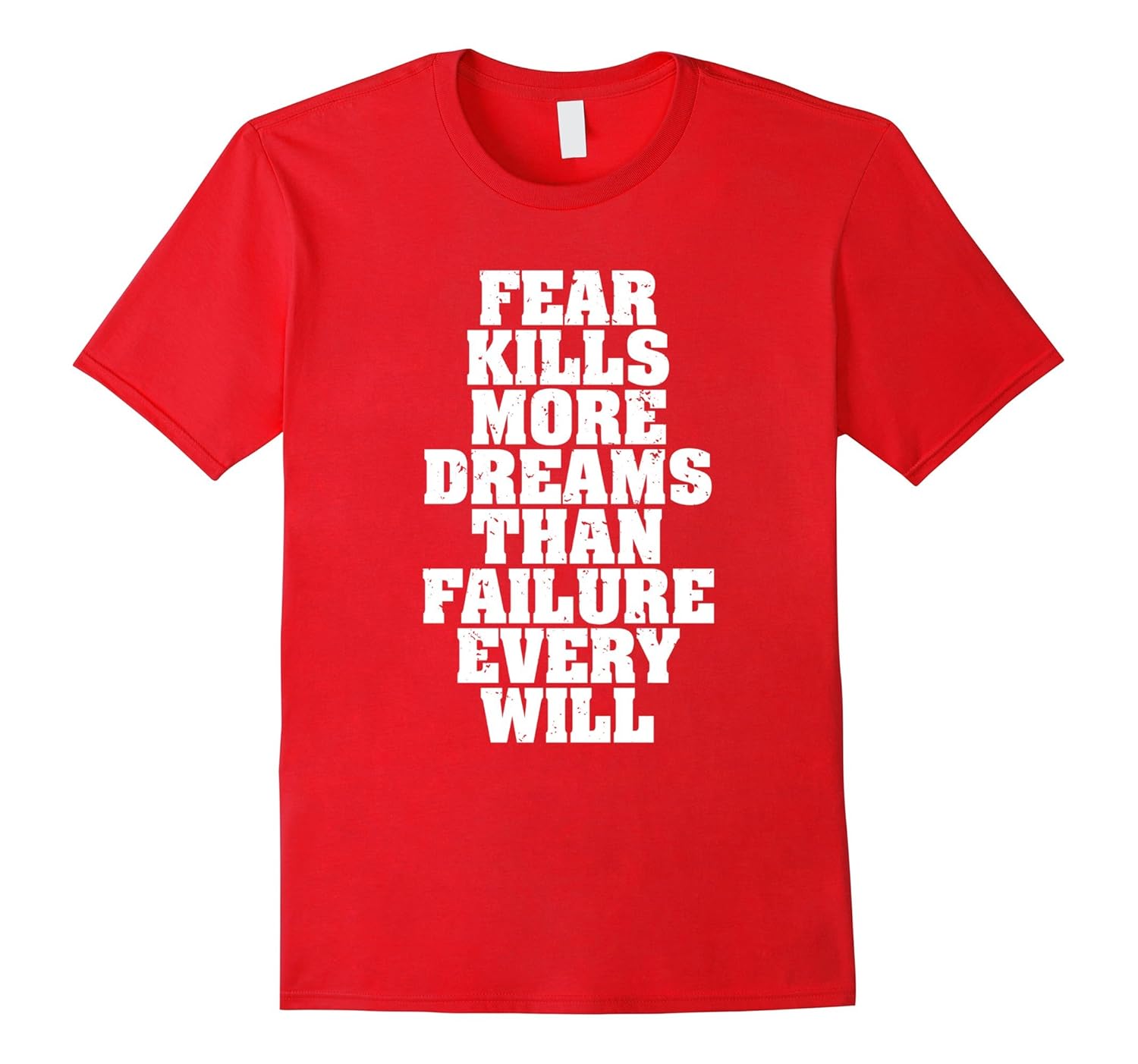 Fear Kills More Dreams Than Failure Ever Will T-Shirt-Rose