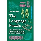 The Language Puzzle: Piecing Together the Six-Million-Year Story of How Words Evolved