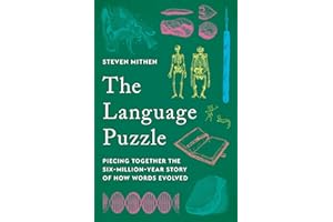 The Language Puzzle: Piecing Together the Six-Million-Year Story of How Words Evolved