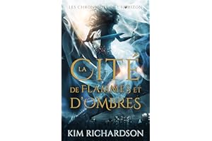 La Cité de flammes et d’ombres (Les Chroniques de l’Horizon t. 3) (French Edition)