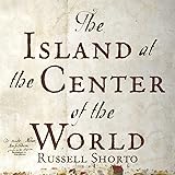 The Island at the Center of the World: The Epic Story of Dutch Manhattan and the Forgotten Colony That Shaped America