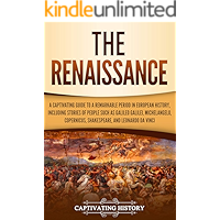 The Renaissance: A Captivating Guide to a Remarkable Period in European History, Including Stories of People Such as… book cover The Renaissance: A Captivating Guide to a Remarkable Period in European History, Including Stories of People Such as… book cover