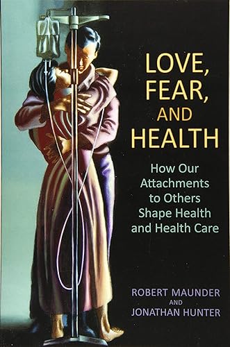 Download Love, Fear, and Health: How Our Attachments to Others Shape Health and Health Care PDF