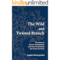 The Wild and Twisted Branch: The Story of Stavros Metropoulos and How He Survived the Greek Civil War book cover