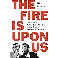 The Fire Is upon Us: James Baldwin, William F. Buckley Jr., and the Debate over Race in America book cover The Fire Is upon Us: James Baldwin, William F. Buckley Jr., and the Debate over Race in America book cover
