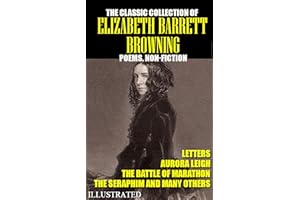 The classic collection of Elizabeth Barrett Browning. Poems. Non-Fiction. Letters. Illustrated: Aurora Leigh, The Battle of M