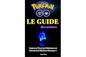 Pokémon Go : Le Guide des Astuces: Capturez Tous les Pokémons et Devenez le Meilleur Dresseur ! (French Edition)