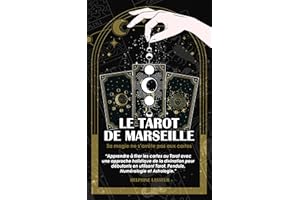 Le Tarot de Marseille : Sa magie ne s’arrête pas aux cartes !: Apprendre à tirer les cartes au Tarot avec une approche holist