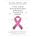 The New Generation Breast Cancer Book: How to Navigate Your Diagnosis and Treatment Options-and Remain Optimistic-in an Age o
