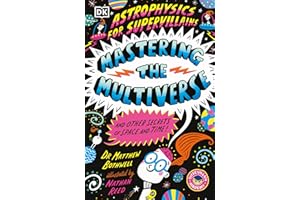 Astrophysics for Supervillains 3 Mastering the Multiverse (and Other Secrets of Space and Time)