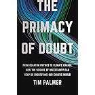 The Primacy of Doubt: From Quantum Physics to Climate Change, How the Science of Uncertainty Can Help Us Understand Our Chaot