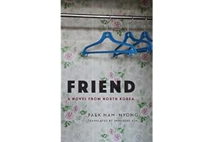 Friend: A Novel from North Korea (Weatherhead Books on Asia)
