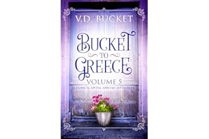 Bucket To Greece Volume 5: A Comical Living Abroad Adventure