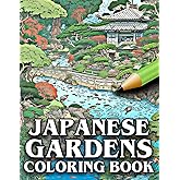 Japanese Gardens Coloring Book: A Stunning Collection of Japanese Garden Scenes to Color - What a Perfect Place To Relax - The Perfect Colouring Gift For Gardening Lovers