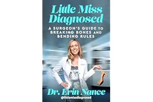 Little Miss Diagnosed: A Surgeon's Guide to Breaking Bones and Bending Rules—A Biography of Tragedy, Triumph, and the High-St