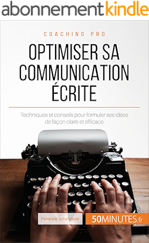 Download Optimiser sa communication écrite: Techniques et conseils pour formuler ses idées de façon claire et efficace (Coaching pro t. 40) PDF