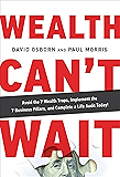 Wealth Can&rsquo;t Wait: Avoid the 7 Wealth Traps, Implement the 7 Business Pillars, and Complete a Life Audit Today! (English Edition)