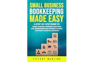 Small Business Bookkeeping Made Easy: A Step-by-Step Guide to Track Expenses, Optimize Cash Flow, and Understand Your Numbers