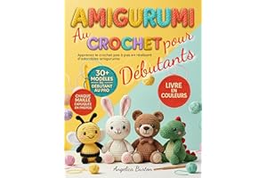 Amigurumi au Crochet pour Débutants: Apprenez le crochet pas à pas en réalisant d’adorables amigurumis | plus de 30 modèles e
