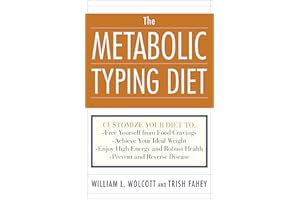 The Metabolic Typing Diet: Customize Your Diet To: Free Yourself from Food Cravings: Achieve Your Ideal Weight; Enjoy High En