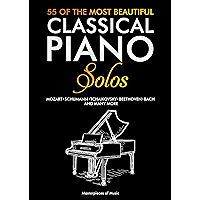 55 Of The Most Beautiful Classical Piano Solos: Bach, Beethoven, Chopin, Debussy, Handel, Mozart, Satie, Schubert… book cover